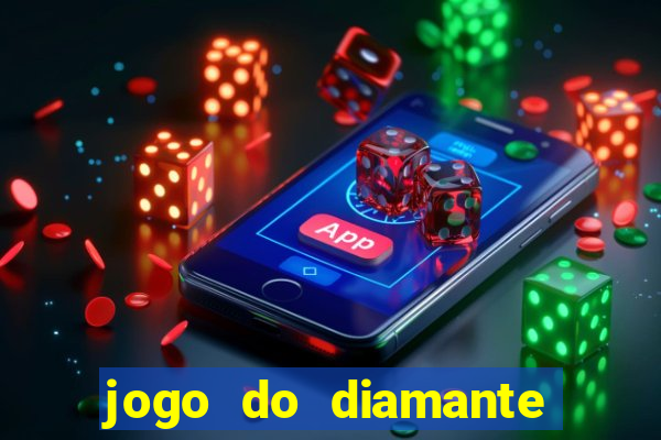 jogo do diamante para ganhar dinheiro